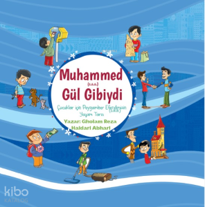 Hz. Muhammed(s.a.v.) Gül Gibiydi;Çocuklar için Peygamber Efendimizin(s.a.a.) Yaşam Tarzı