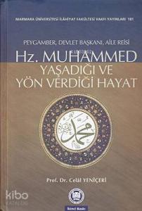 Hz. Muhammed - Yaşadığı ve Yön Verdiği Hayat; Peygamber, Devlet Başkanı, Aile Reisi
