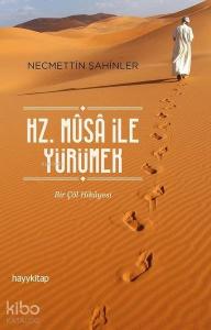 Hz. Musa İle Yürümek Bir Çöl Hikayesi