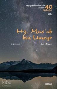 Hz. Mus'ab bin Umeyr; Peygamberimiz'in İzinde 40 Sahabi/1