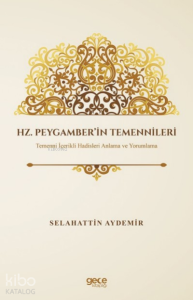 Hz. Peygamber’in Temennileri;Temenni İçerikli Hadisleri Anlama ve Yorumlama