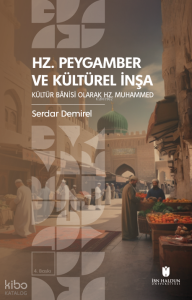 Hz. Peygamber ve Kültürel İnşa: Kültür Bânisi Olarak Hz. Muhammed