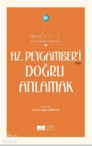 Hz Peygamber'i Doğru Anlamak; Asrı Saadet Dünyası 20