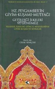 Hz. Peygamber'in Giyim-Kuşamı, Mutfağı, Getirdiği İlkeleri ve Günümüz; Felsefesi, İlkeleri, Güncel Meseleleriyle Giyim-Kuşam ve Sofralar