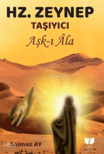 Hz. Zeynep Taşıyıcı;Aşk-ı Ala