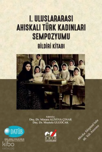 I. Uluslararası Ahıskalı Türk Kadınları Sempozyumu (Bildiri Kitabı)