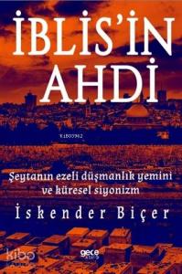 İblis'in Ahdi; Şeytanın Ezeli Düşmanlık Yemini ve Küresel Siyonizm