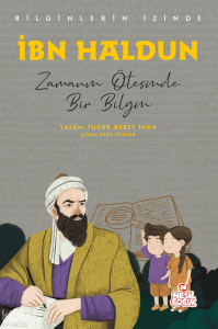 İbn Haldun - Zamanın Ötesinde Bir Bilgin;Bilginlerin İzinde