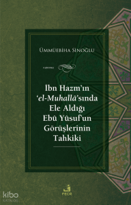 İbn Hazm’ın ‘el-Muhallâ’sında Ele Aldığı Ebû Yûsuf’un Görüşlerinin Tahkiki