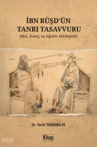 İbn Rüşd'ün Tanrı Tasavvuru;Akıl İnanç ve Eğitim Etkileşimi