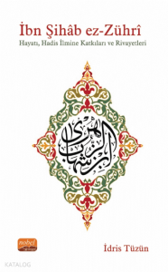 İbn Şıhab Ez-Zühri;Hayatı, Hadis İlmine Katkıları ve Rivayetleri