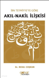 İbn Teymiyye’ye Göre Akıl-Nakil İlişkisi