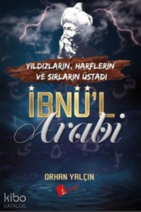 İbnü’l Arabi;Yıldızların, Harflerin ve Sırların Üstadı