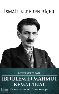 İbnülemin Mahmut Kemal İnal (Ciltli);Beyefendi'ye Dair