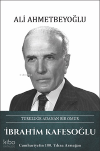 İbrahim Kafesoğlu (Ciltli);Türklüğe Adanan Bir Ömür