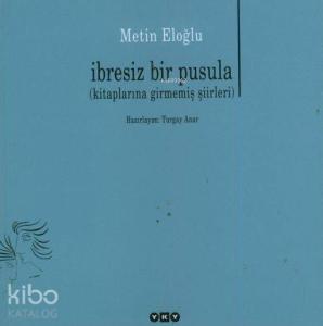İbresiz Bir Pusula; (Kitaplarına Girmemiş Şiirleri)