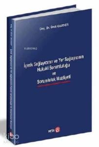 İçerik Sağlayıcının ve Yer Sağlayıcının Hukuki Sorumluluğu ve Sarumluluk Muafiyeti