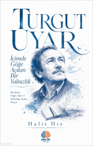 İçimde Göğe Açılan Bir Yalnızlık;Turgut Uyar