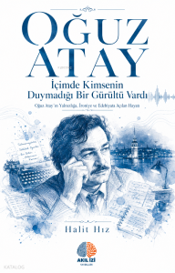 İçimde Kimsenin Duymadığı Bir Gürültü Vardı;Oğuz Atay