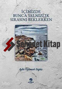 İçimizde Bunca Yalnızlık Sırasını Beklerken