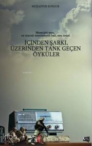 İçinden Şarkı Üzerinden Tank Geçen Öyküler
