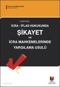 İcra İflas Hukukunda Şikayet ve İcra Mahkemelerinde Yargılama Usulü