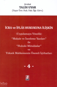İcra ve İflas Hukukuna İlişkin (Uygulamaya Yönelik) ''Makale ve İnceleme Yazıları'' ile ''Hukuki Mütalaalar'' ve Yüksek Mahkemenin Önemli İçtihatları IV. Cilt