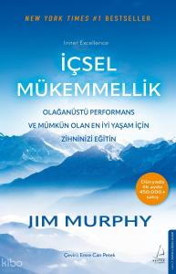 İçsel Mükemmellik;Olağanüstü Performans ve Mümkün Olan En İyi Yaşam İçin Zihninizi Eğitin