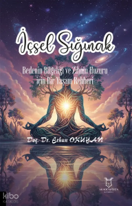 İçsel Sığınak Bedenin Bilgeliği ve Zihnin Huzuru İçin Bir Yaşam Rehberi