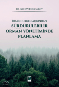 İdare Hukuku Açısından Sürdürülebilir Orman Yönetiminde Planlama