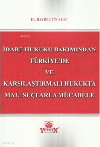 İdare Hukuku Bakımından Türkiye'de ve Karşılaştırmalı Hukukta Mali Suçlarla Mücadele