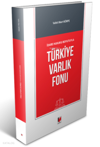 İdare Hukuku Boyutuyla Türkiye Varlık Fonu