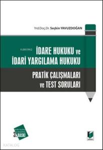 İdare Hukuku ve İdari Yargılama Hukuku; Pratik Çalışmaları ve Test Soruları