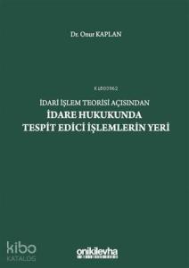 İdari İşlem Teorisi Açısından İdare Hukukunda Tespit Edici İşlemlerin Yeri