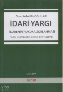 İdari Yargı İdarenin Hukuka Zorlanması