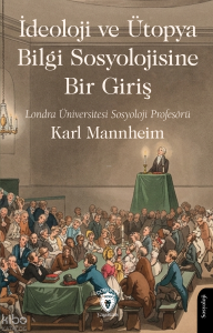 İdeoloji ve Ütopya Bilgi Sosyolojisine Bir Giriş