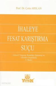 İhaleye Fesat Karıştırma Suçu; Güncel Yargıtay Kararları İşlenmiş ve Gözden Geçirilmiş