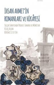 İhsan Ahmet'in Romanları ve Hikayesi; Selçuk Sarayında Prenses Tamara ve Mihriyar Kılıç Arslan, Birinci İzzettin