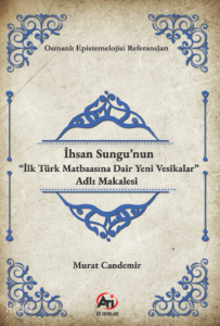 İhsan Sungu’nun “İlk Türk Matbaasına Dair Yeni Vesikalar” Adlı Makalesi