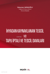 İhyadan Kaynaklanan Tescil ve Tapu İptali ve Tescil Davaları
