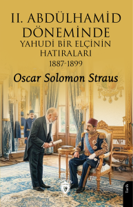 II. Abdülhamid Döneminde Yahudi Bir Elçinin Hatıraları 1887-1899