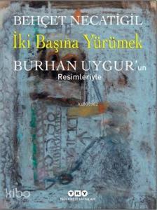 İki Başına Yürümek; Burhan Uygur'un Resimleriyle