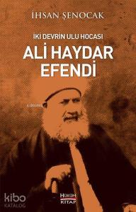 İki Devrin Ulu Hocası; Ali Haydar Efendi
