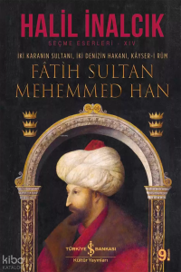 İki Karanın Sultanı İki Denizin Hakanı Kayser-i Rum - Fatih Sultan Mehemmed Han