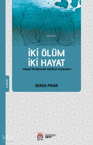 İki Ölüm İki Hayat; -Hayat Perdesinde Hakikat Arayışları-