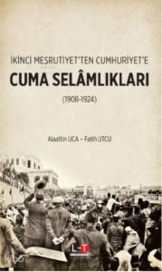 İkinci Meşrutiyet'ten Cumhuriyet'e ;Cuma Selamlıkları
