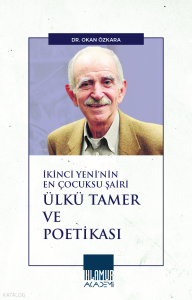 İkinci Yeni’nin En Çocuksu Şairi Ülkü Tamer ve Poetikası
