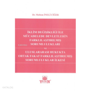 İklim Değişikliği ile Mücadelede Devletlerin Farklılaştırılmış Sorumlulukları ve Uluslararası Hukukta Ortak Fakat Farklılaştırılmış Sorumluluklar İlkesi