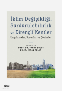 İklim Değişikliği, Sürdürülebilirlik ve Dirençli Kentler;Uygulamalar, Sorunlar ve Çözümler