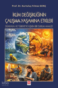 İklim Değişikliğinin Çalışma Yaşamına Etkileri;Dünyaya ve Türkiye'ye İlişkin Bir Durum Analizi